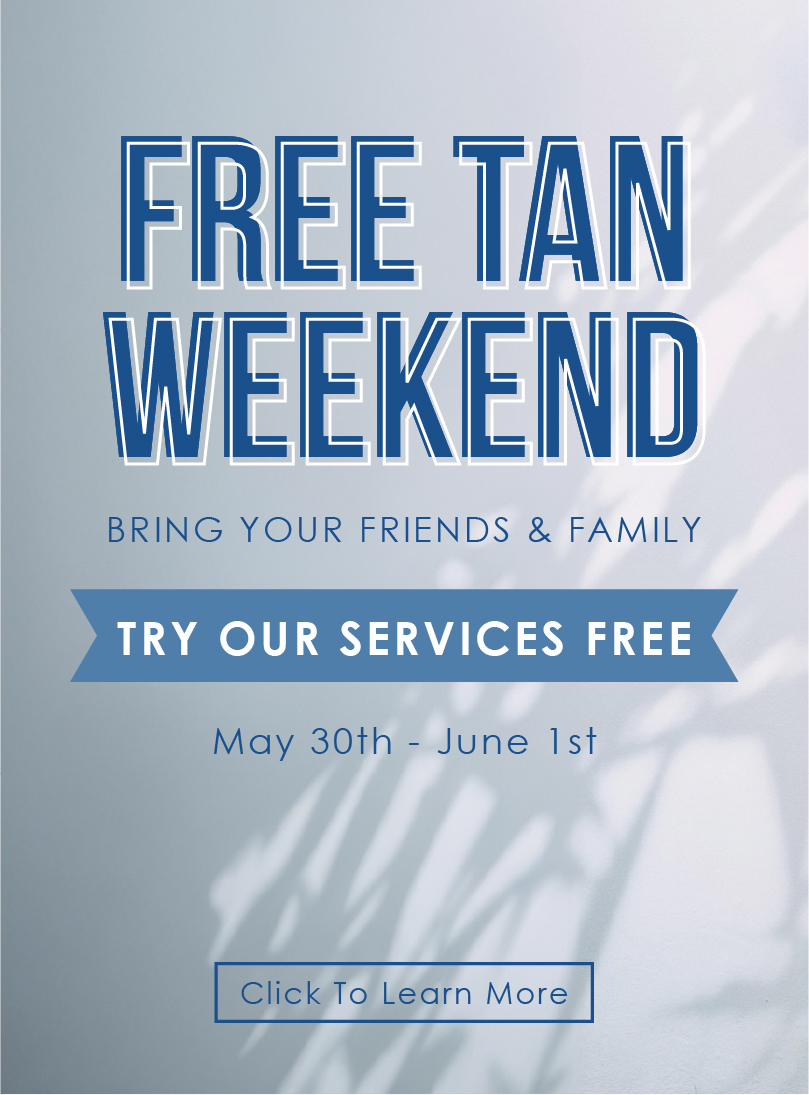 Free Tan Weekend | Bring Your Friends and Family | Try Our Services Free | May 30th - June
